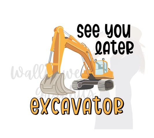 See you later excavator.